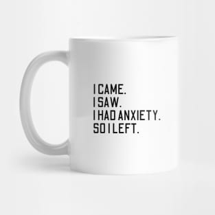 i came i saw i had anxiety so i left Mug